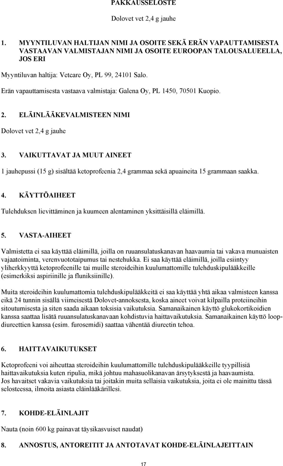 Erän vapauttamisesta vastaava valmistaja: Galena Oy, PL 1450, 70501 Kuopio. 2. ELÄINLÄÄKEVALMISTEEN NIMI Dolovet vet 2,4 g jauhe 3.