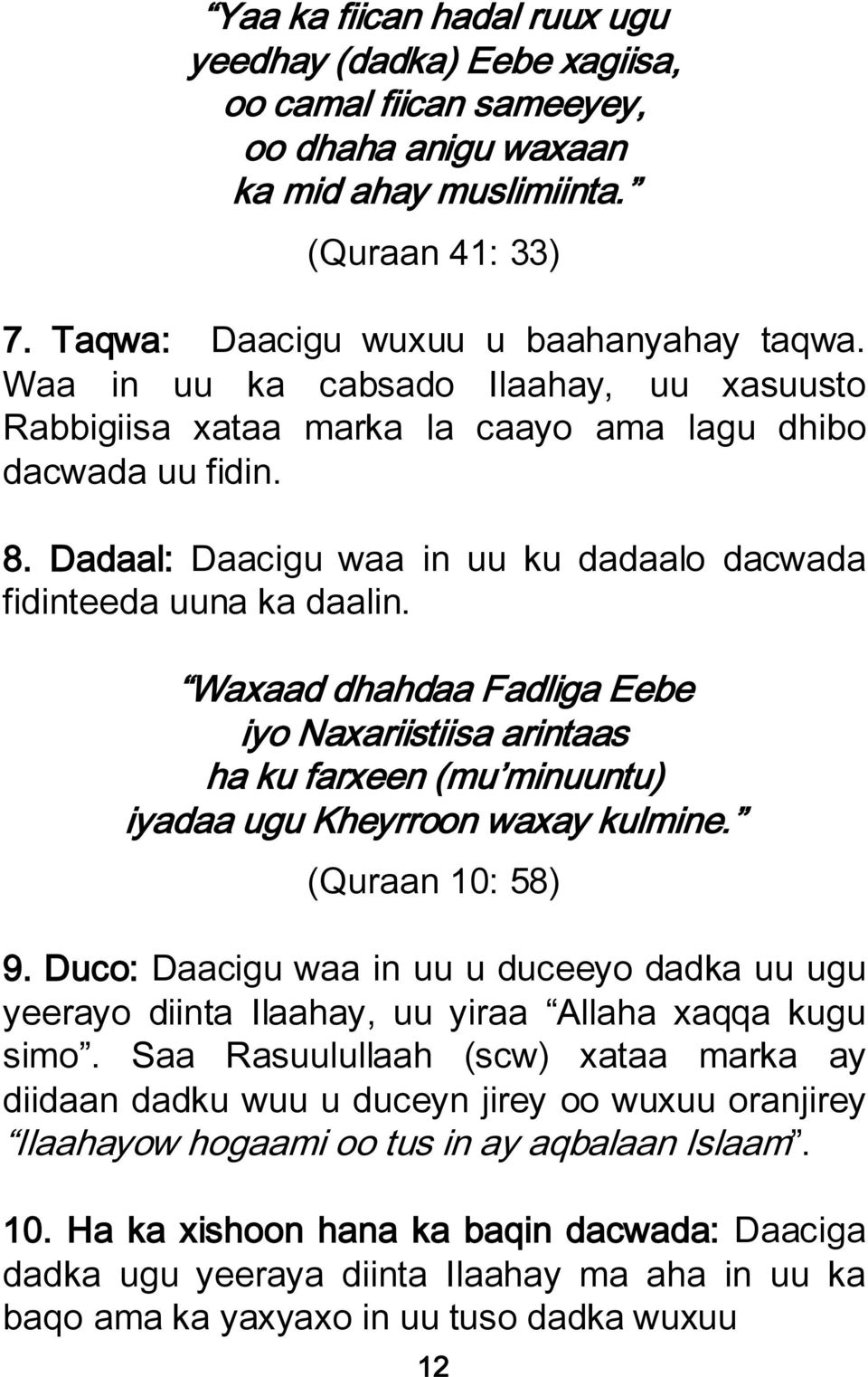Waxaad dhahdaa Fadliga Eebe iyo Naxariistiisa arintaas ha ku farxeen (mu minuuntu) iyadaa ugu Kheyrroon waxay kulmine. (Quraan 10: 58) 9.