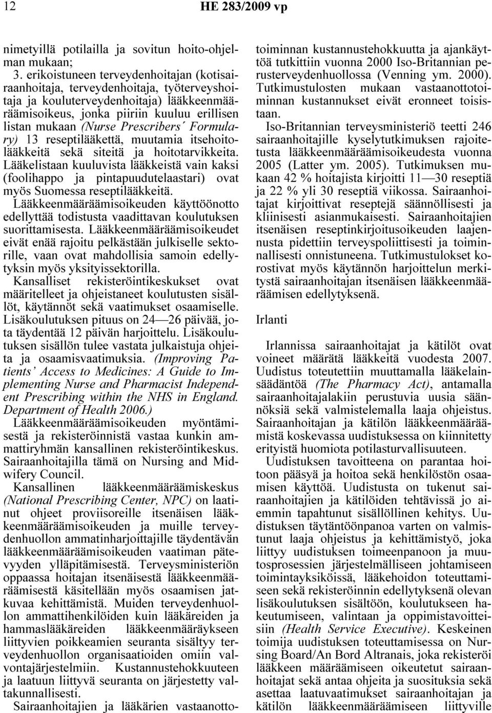Prescribers Formulary) 13 reseptilääkettä, muutamia itsehoitolääkkeitä sekä siteitä ja hoitotarvikkeita.