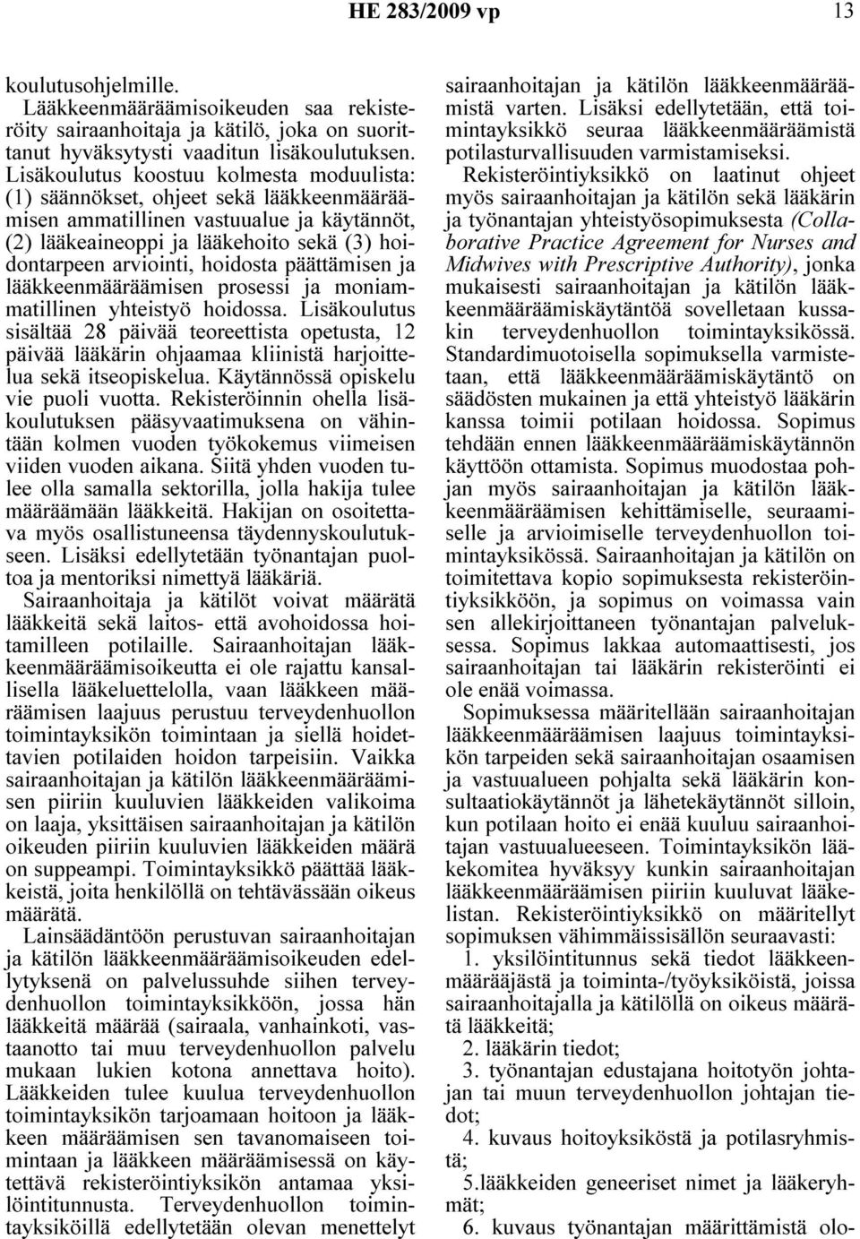 hoidosta päättämisen ja lääkkeenmääräämisen prosessi ja moniammatillinen yhteistyö hoidossa.