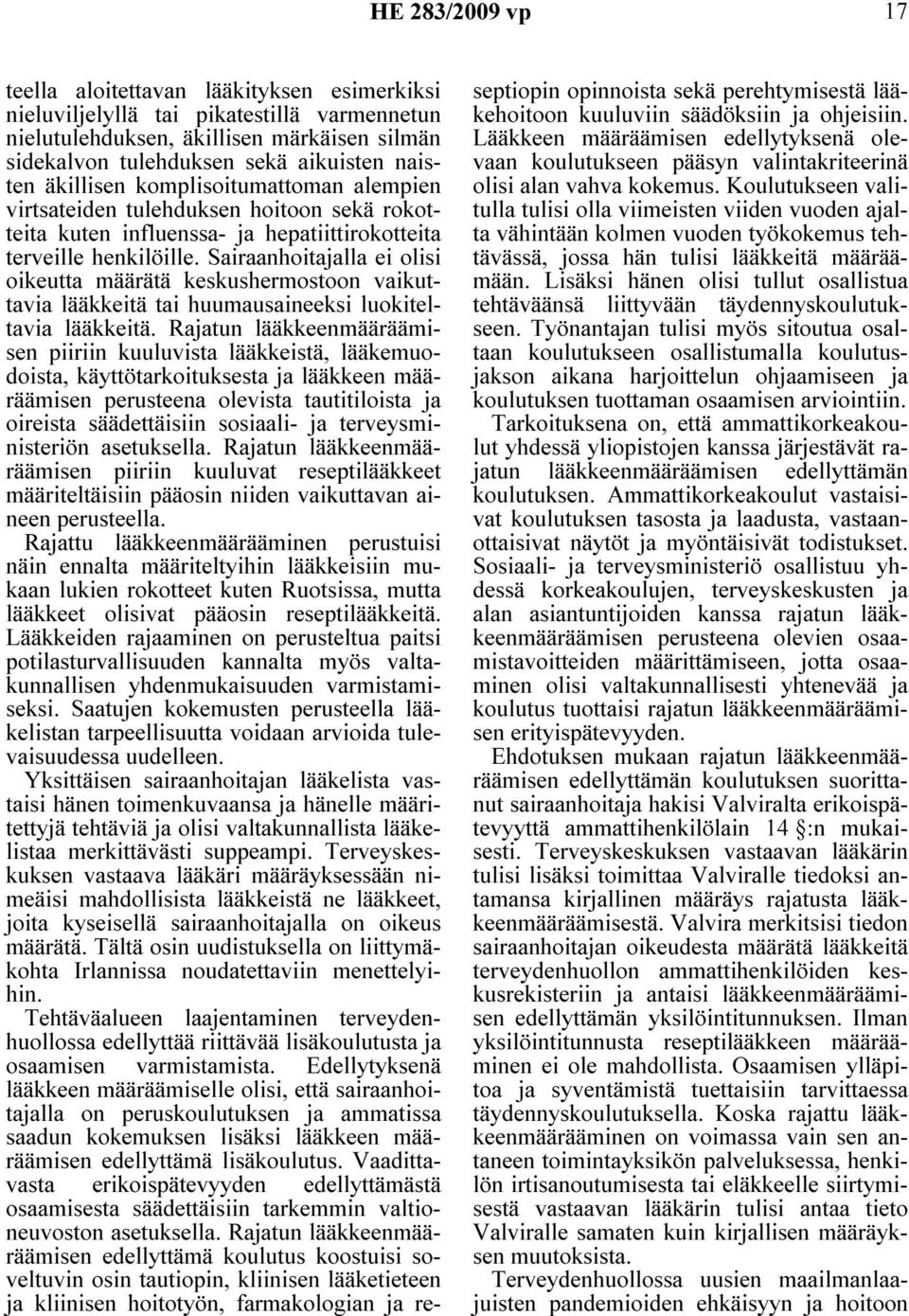 Sairaanhoitajalla ei olisi oikeutta määrätä keskushermostoon vaikuttavia lääkkeitä tai huumausaineeksi luokiteltavia lääkkeitä.