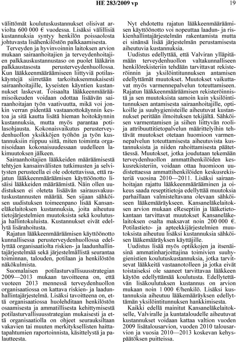 Kun lääkkeenmääräämiseen liittyviä potilaskäyntejä siirretään tarkoituksenmukaisesti sairaanhoitajille, kyseisten käyntien kustannukset laskevat.