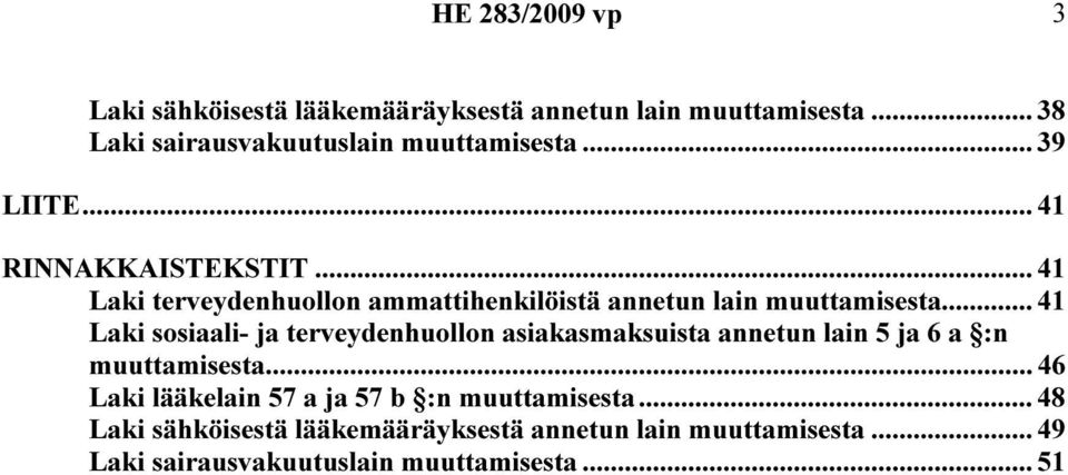 .. 41 Laki sosiaali- ja terveydenhuollon asiakasmaksuista annetun lain 5 ja 6 a :n muuttamisesta.