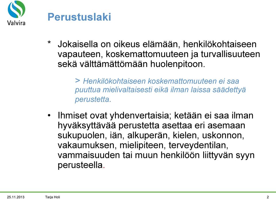 > Henkilökohtaiseen koskemattomuuteen ei saa puuttua mielivaltaisesti eikä ilman laissa säädettyä perustetta.