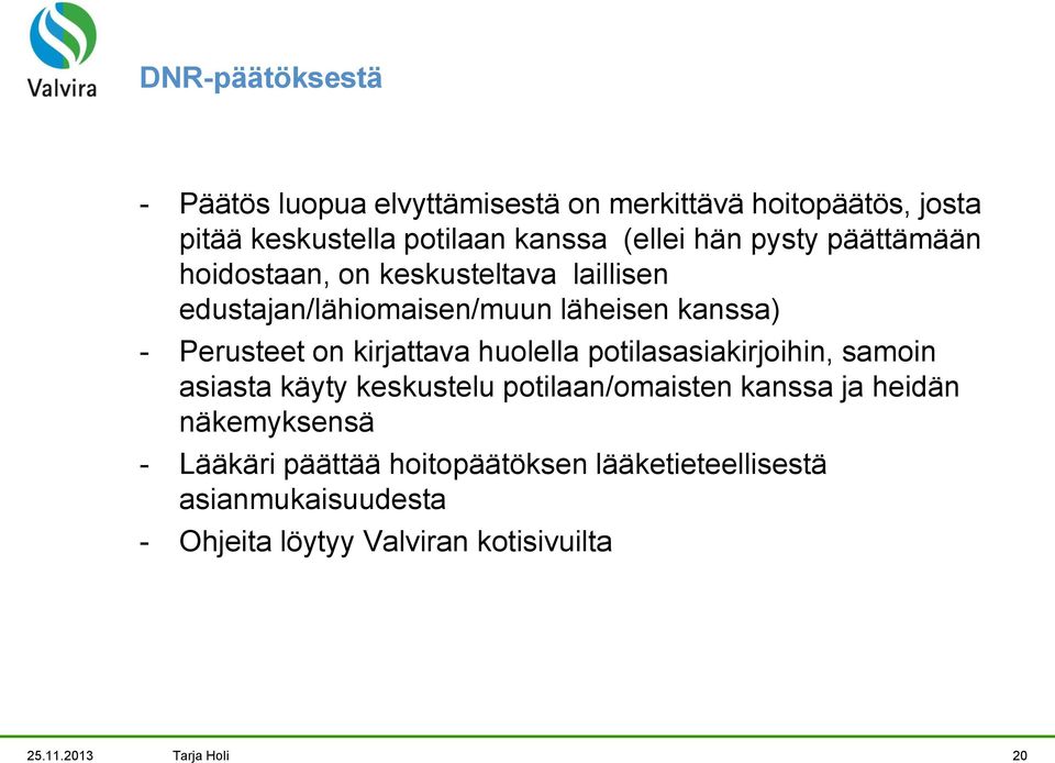 kirjattava huolella potilasasiakirjoihin, samoin asiasta käyty keskustelu potilaan/omaisten kanssa ja heidän näkemyksensä -