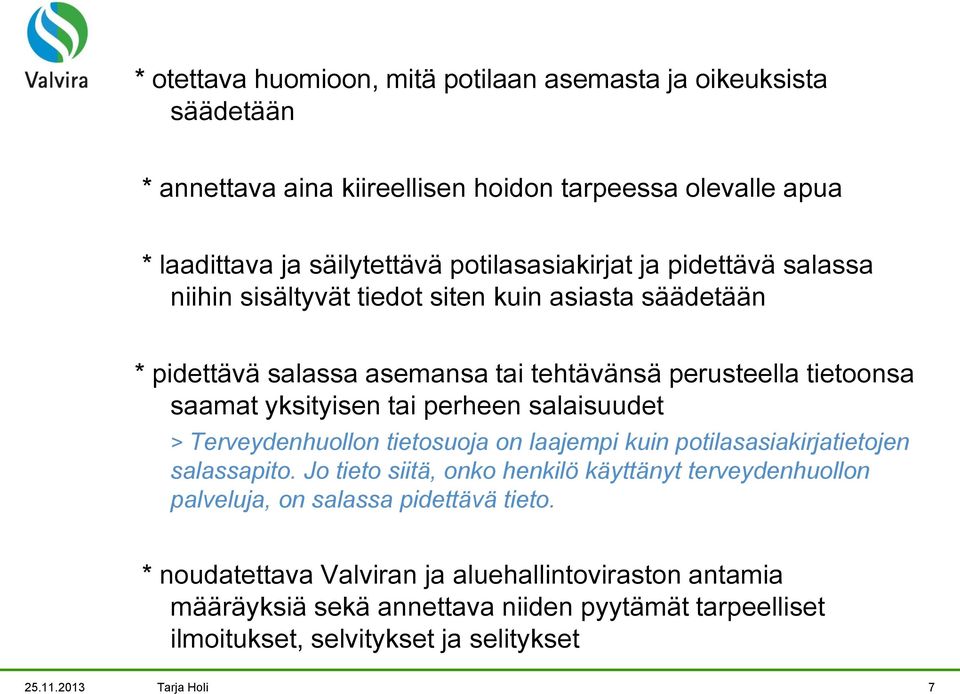 salaisuudet > Terveydenhuollon tietosuoja on laajempi kuin potilasasiakirjatietojen salassapito.