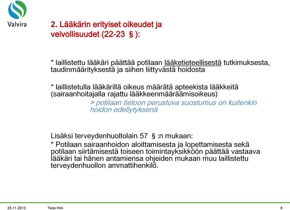 suostumus on kuitenkin hoidon edellytyksenä Lisäksi terveydenhuoltolain 57 :n mukaan: * Potilaan sairaanhoidon aloittamisesta ja lopettamisesta sekä potilaan