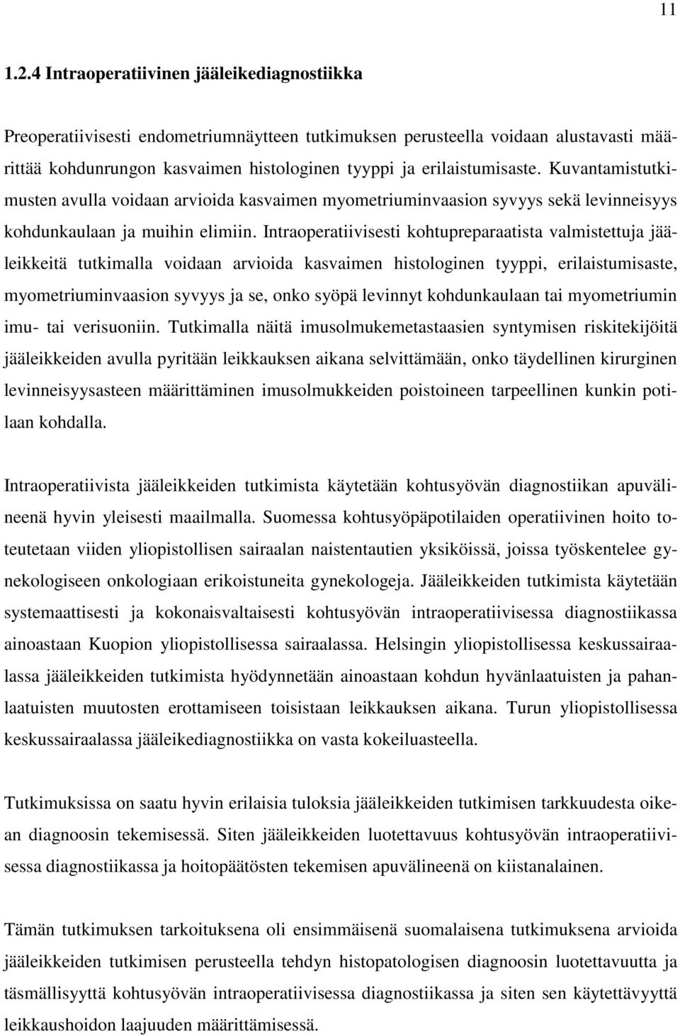 Kuvantamistutkimusten avulla voidaan arvioida kasvaimen myometriuminvaasion syvyys sekä levinneisyys kohdunkaulaan ja muihin elimiin.