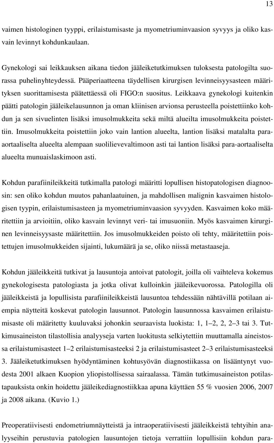 Pääperiaatteena täydellisen kirurgisen levinneisyysasteen määrityksen suorittamisesta päätettäessä oli FIGO:n suositus.