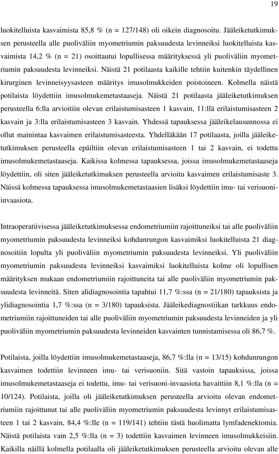 paksuudesta levinneiksi. Näistä 21 potilaasta kaikille tehtiin kuitenkin täydellinen kirurginen levinneisyysasteen määritys imusolmukkeiden poistoineen.