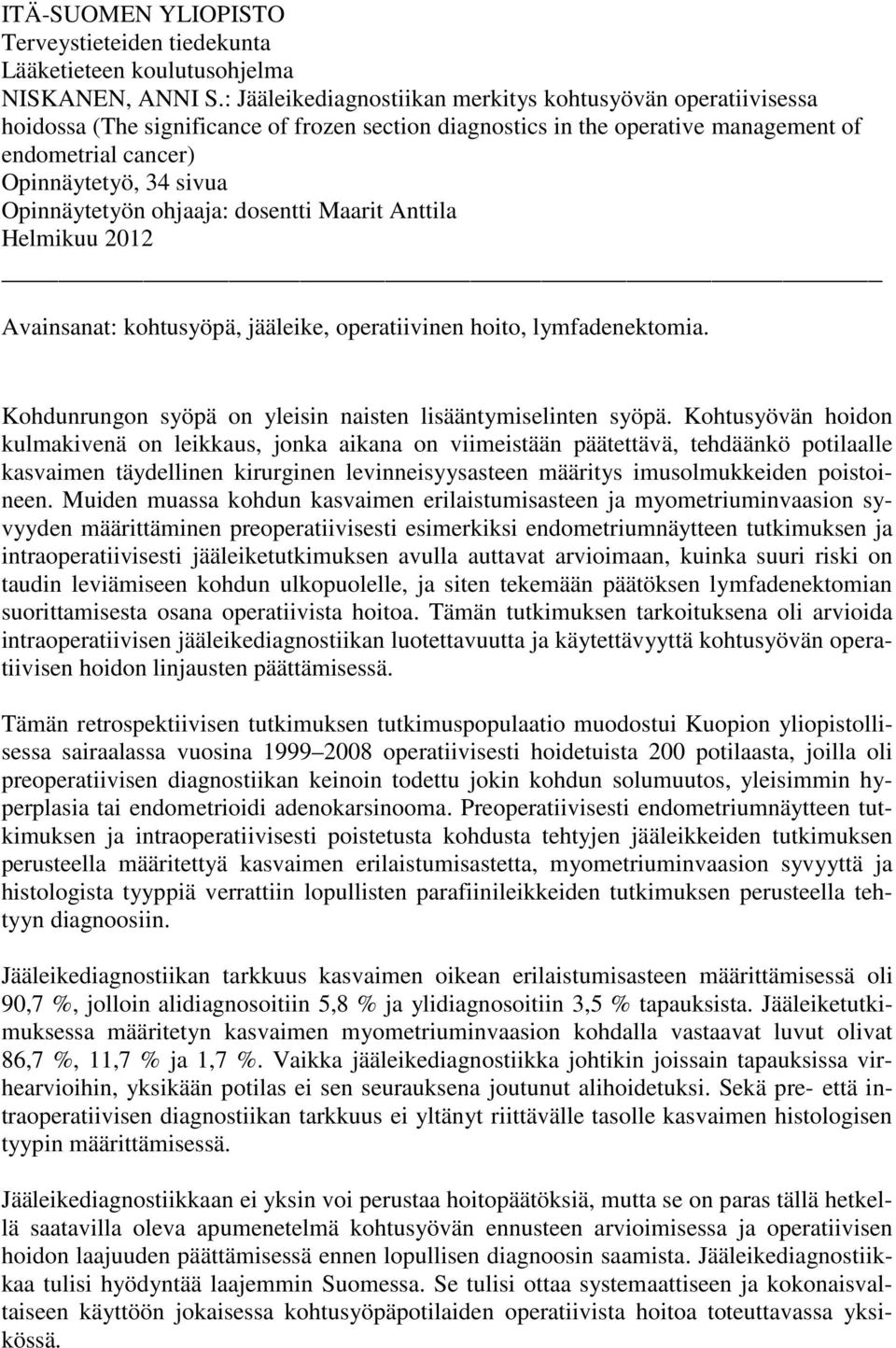 Opinnäytetyön ohjaaja: dosentti Maarit Anttila Helmikuu 2012 Avainsanat: kohtusyöpä, jääleike, operatiivinen hoito, lymfadenektomia. Kohdunrungon syöpä on yleisin naisten lisääntymiselinten syöpä.