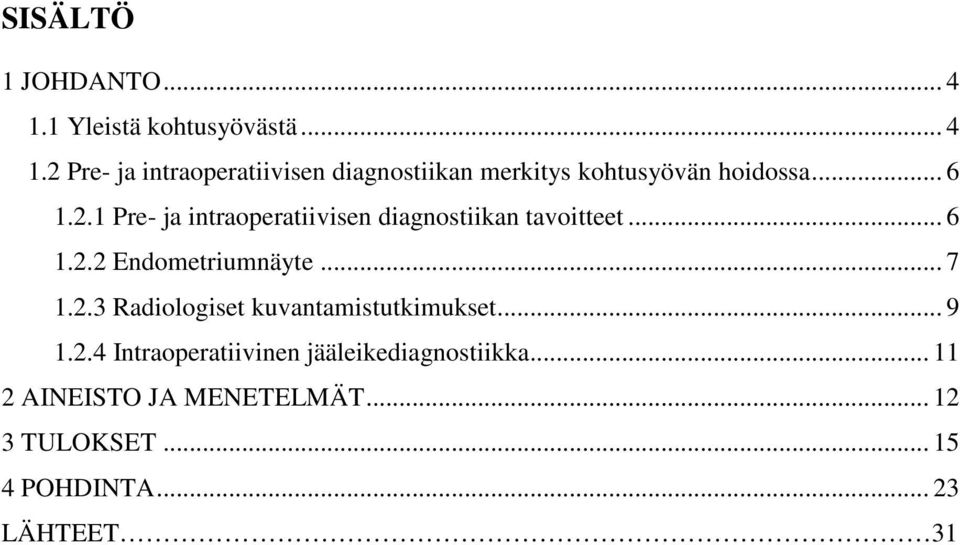 .. 9 1.2.4 Intraoperatiivinen jääleikediagnostiikka... 11 2 AINEISTO JA MENETELMÄT... 12 3 TULOKSET.