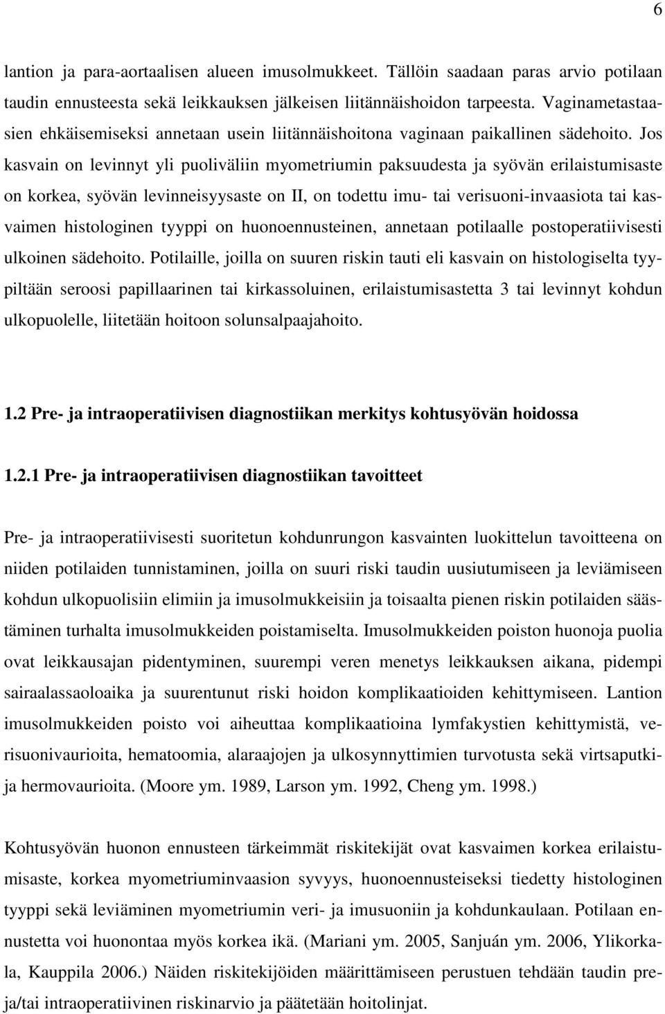 Jos kasvain on levinnyt yli puoliväliin myometriumin paksuudesta ja syövän erilaistumisaste on korkea, syövän levinneisyysaste on II, on todettu imu- tai verisuoni-invaasiota tai kasvaimen