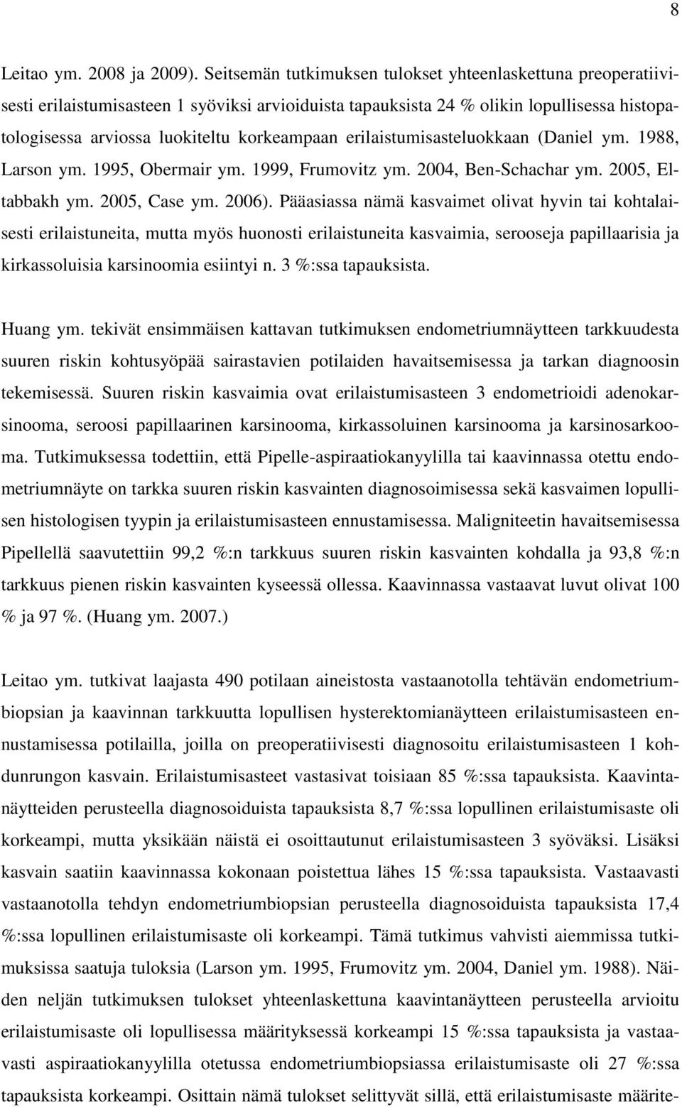 erilaistumisasteluokkaan (Daniel ym. 1988, Larson ym. 1995, Obermair ym. 1999, Frumovitz ym. 2004, Ben-Schachar ym. 2005, Eltabbakh ym. 2005, Case ym. 2006).