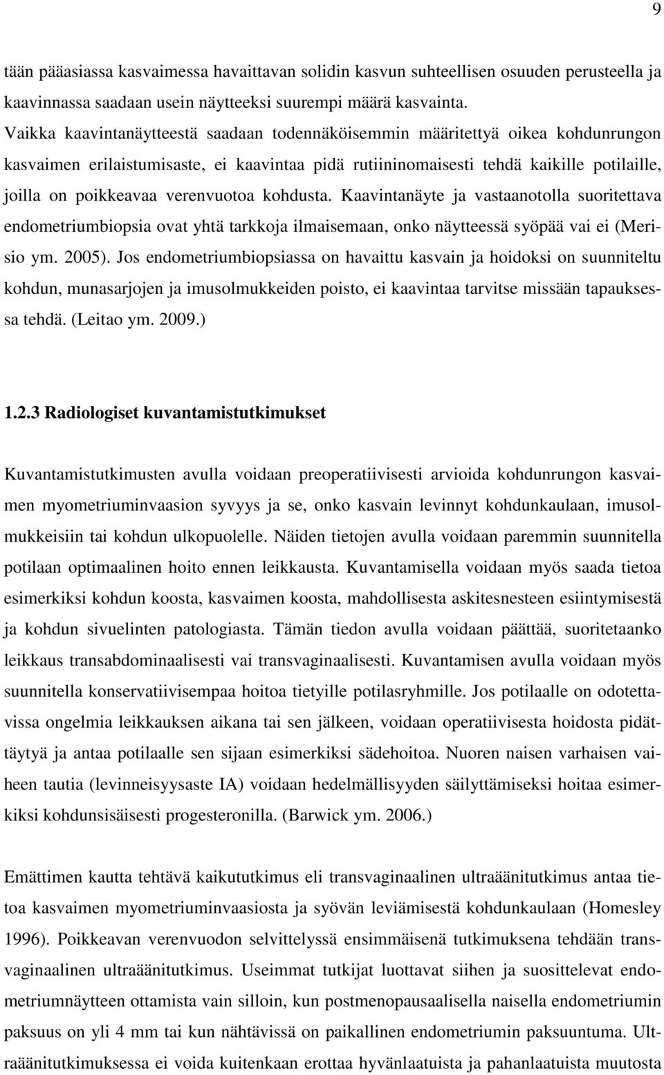 verenvuotoa kohdusta. Kaavintanäyte ja vastaanotolla suoritettava endometriumbiopsia ovat yhtä tarkkoja ilmaisemaan, onko näytteessä syöpää vai ei (Merisio ym. 2005).