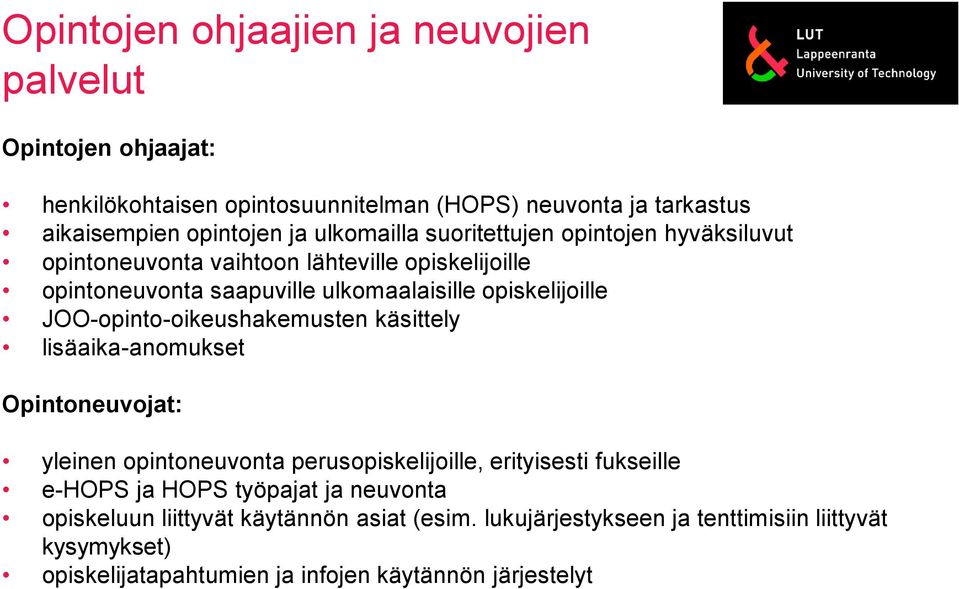 JOO-opinto-oikeushakemusten käsittely lisäaika-anomukset Opintoneuvojat: yleinen opintoneuvonta perusopiskelijoille, erityisesti fukseille e-hops ja HOPS