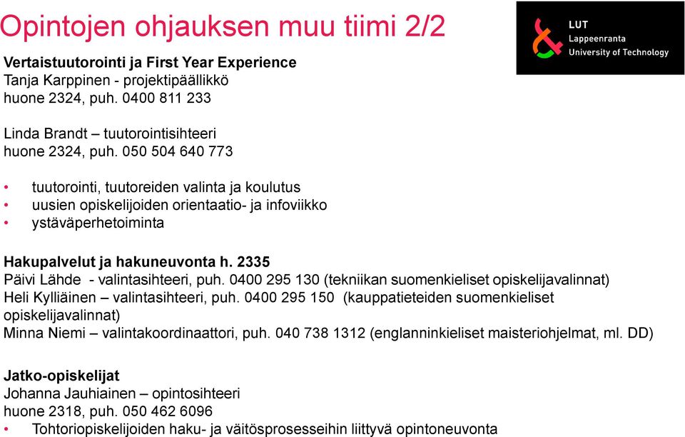 2335 Päivi Lähde - valintasihteeri, puh. 0400 295 130 (tekniikan suomenkieliset opiskelijavalinnat) Heli Kylliäinen valintasihteeri, puh.