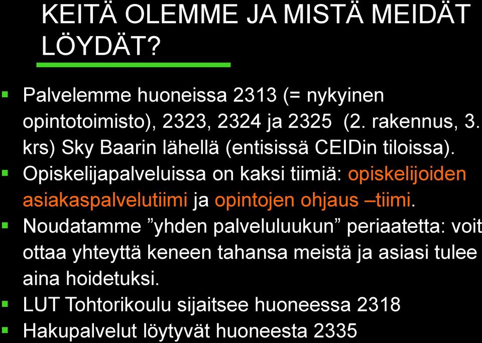 Opiskelijapalveluissa on kaksi tiimiä: opiskelijoiden asiakaspalvelutiimi ja opintojen ohjaus tiimi.