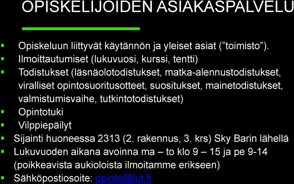 opintosuoritusotteet, suositukset, mainetodistukset, valmistumisvaihe, tutkintotodistukset) Opintotuki Vilppiepäilyt Sijainti