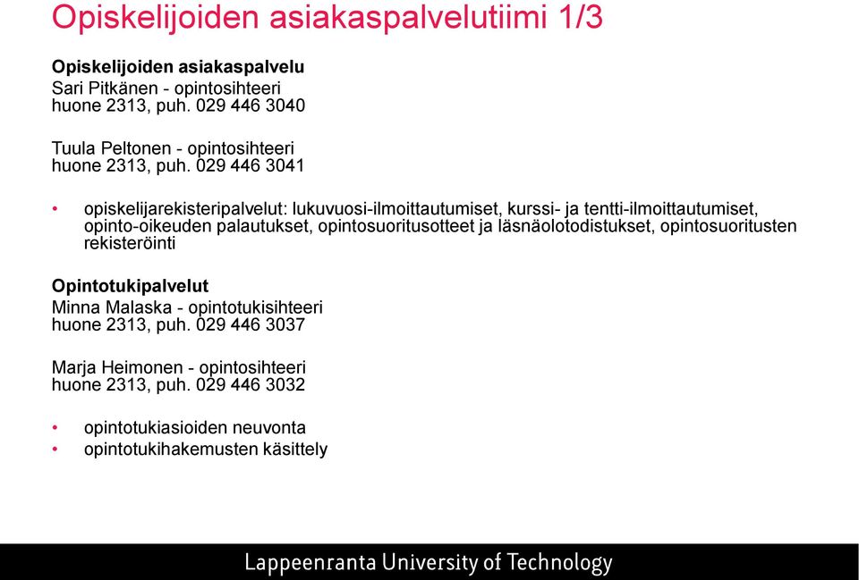 029 446 3041 opiskelijarekisteripalvelut: lukuvuosi-ilmoittautumiset, kurssi- ja tentti-ilmoittautumiset, opinto-oikeuden palautukset,