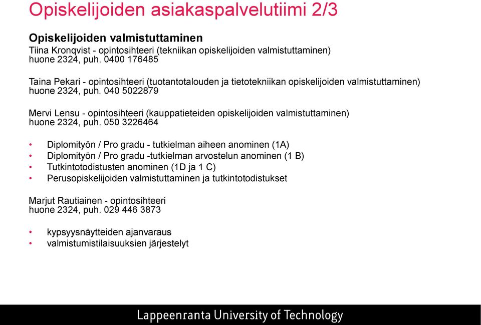 040 5022879 Mervi Lensu - opintosihteeri (kauppatieteiden opiskelijoiden valmistuttaminen) huone 2324, puh.