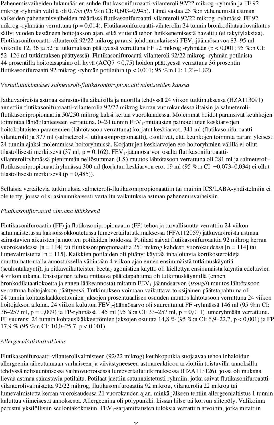 Flutikasonifuroaatti-vilaterolin 24 tunnin bronkodilataatiovaikutus säilyi vuoden kestäneen hoitojakson ajan, eikä viitteitä tehon heikkenemisestä havaittu (ei takyfylaksiaa).