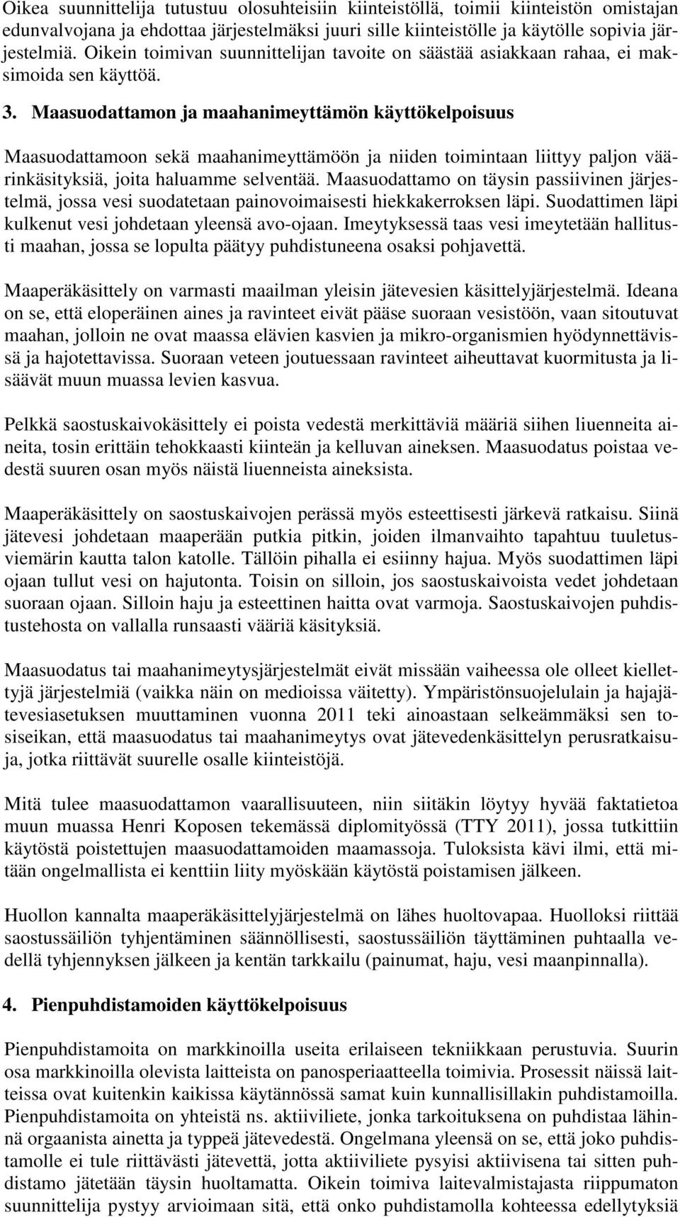 Maasuodattamon ja maahanimeyttämön käyttökelpoisuus Maasuodattamoon sekä maahanimeyttämöön ja niiden toimintaan liittyy paljon väärinkäsityksiä, joita haluamme selventää.