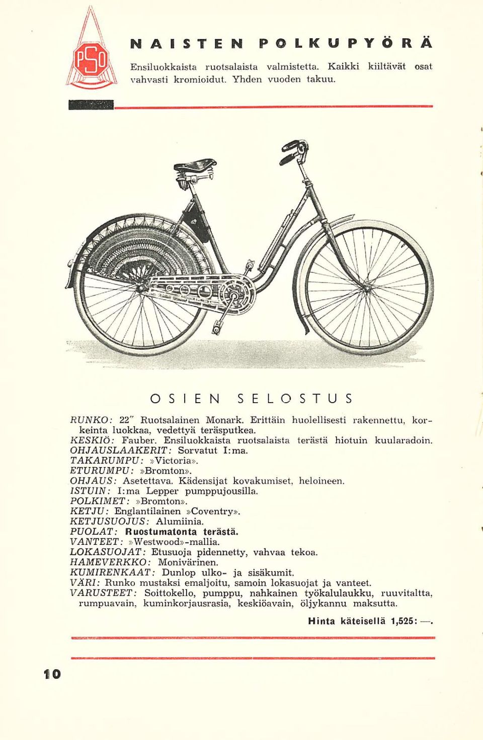 TAKARUMPU:»Victoria». ETURVMPU»Bromton». : OHJAUS: Asetettava. Kädensijat kovakumiset, heloineen. ISTUIN: Irma Lepper pumppujousilla. POLKIMET:»Bromton». KETJU: Englantilainen»Coventry».