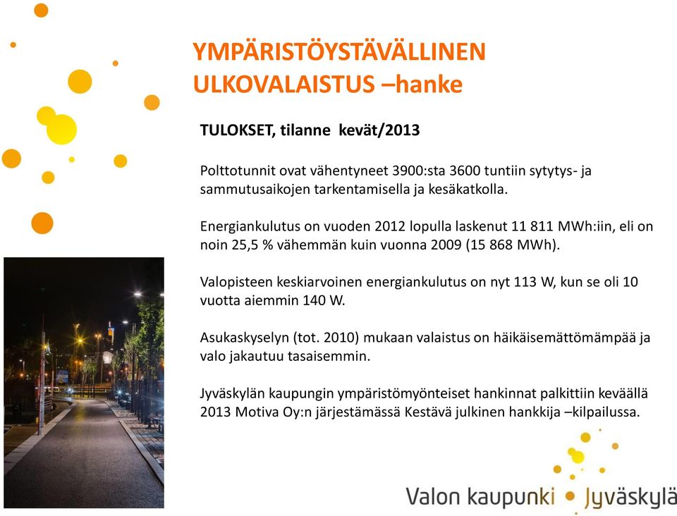 Valopisteen keskiarvoinen energiankulutus on nyt 113 W, kun se oli 10 vuotta aiemmin 140 W. Asukaskyselyn (tot.