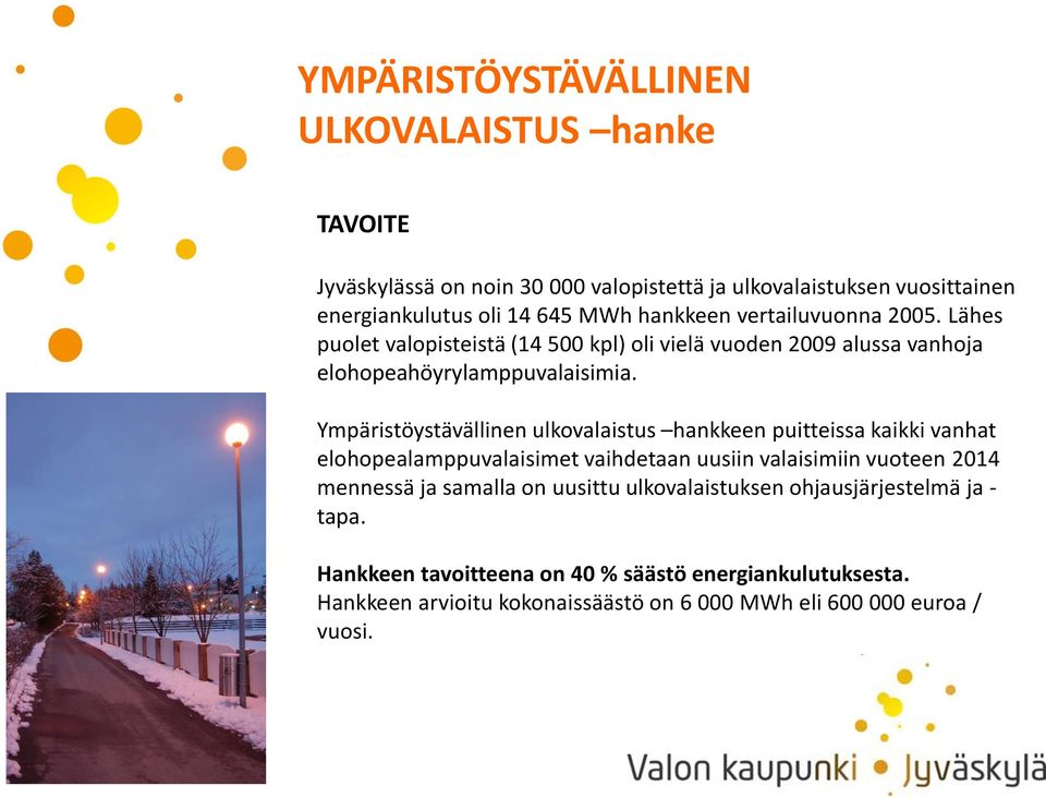 Ympäristöystävällinen ulkovalaistus hankkeen puitteissa kaikki vanhat elohopealamppuvalaisimet vaihdetaan uusiin valaisimiin vuoteen 2014 mennessä ja samalla