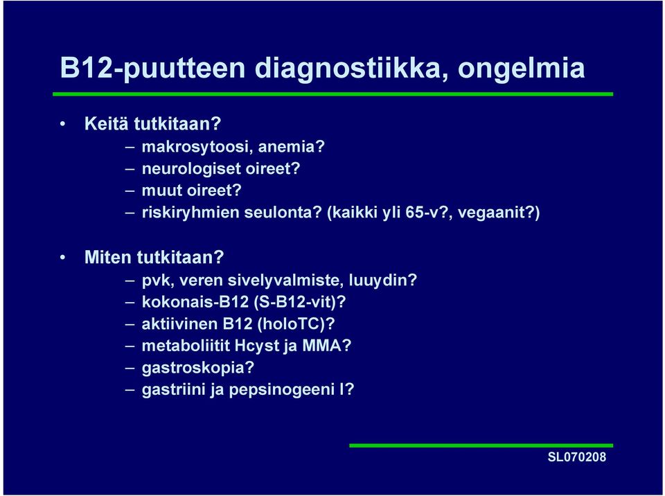 , vegaanit?) Miten tutkitaan? pvk, veren sivelyvalmiste, luuydin?