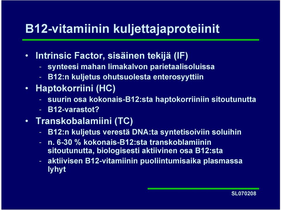 B12-varastot? Transkobalamiini (TC) - B12:n kuljetus verestä DNA:ta syntetisoiviin soluihin - n.