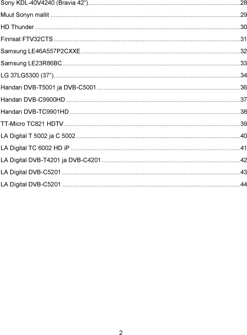 .. 36 Handan DVB-C9900HD... 37 Handan DVB-TC9901HD... 38 TT-Micro TC821 HDTV... 39 LA Digital T 5002 ja C 5002.