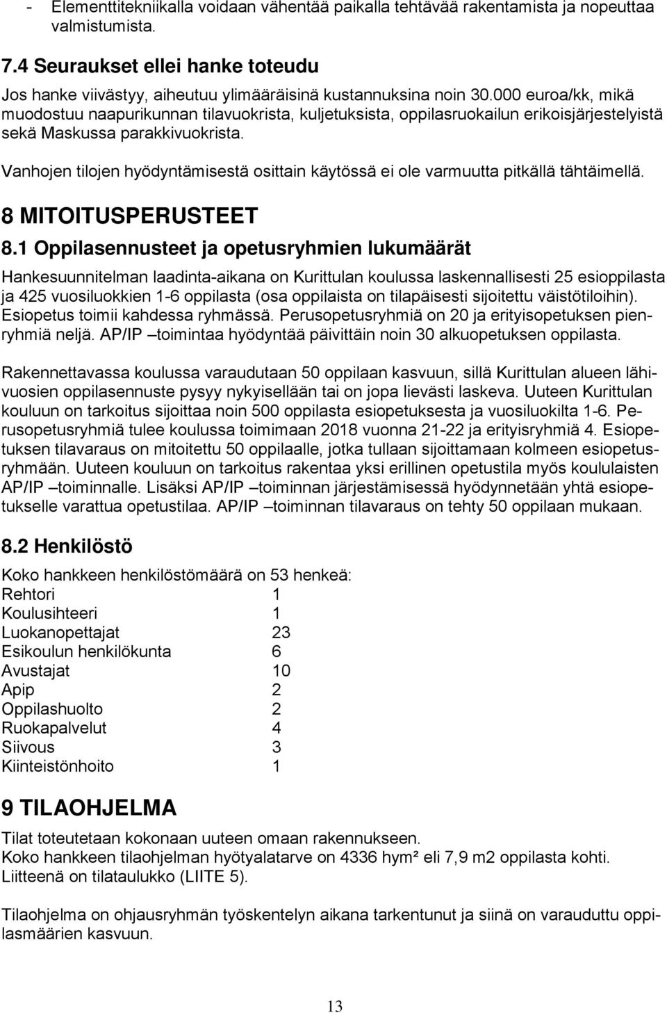 Vanhojen tilojen hyödyntämisestä osittain käytössä ei ole varmuutta pitkällä tähtäimellä. MITOITUSPERUSTEET.