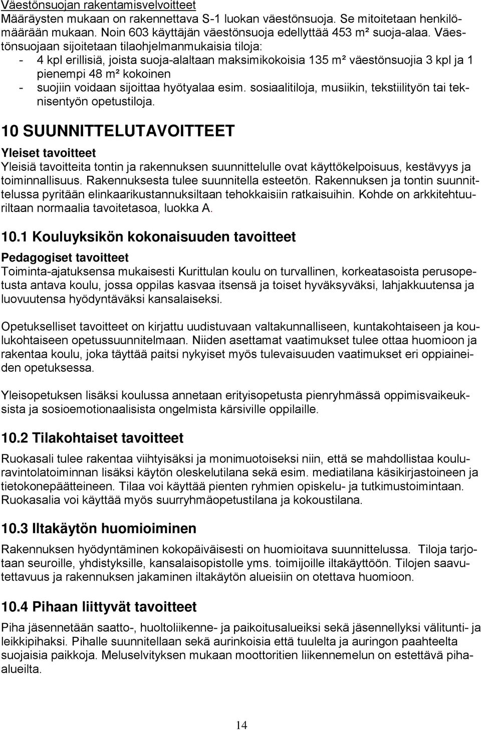 esim. sosiaalitiloja, musiikin, tekstiilityön tai teknisentyön opetustiloja.