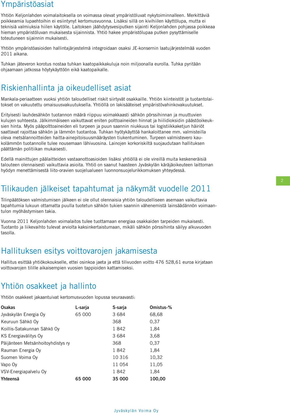 Laitoksen jäähdytysvesiputken sijainti Keljonlahden pohjassa poikkeaa hieman ympäristöluvan mukaisesta sijainnista. Yhtiö hakee ympäristölupaa putken pysyttämiselle toteutuneen sijainnin mukaisesti.