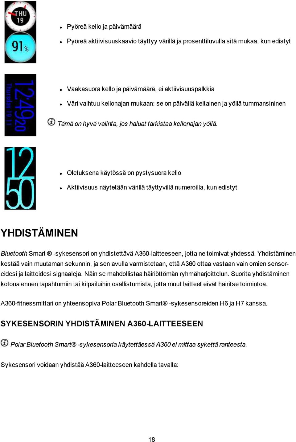 Oletuksena käytössä on pystysuora kello Aktiivisuus näytetään värillä täyttyvillä numeroilla, kun edistyt YHDISTÄMINEN Bluetooth Smart -sykesensori on yhdistettävä A360-laitteeseen, jotta ne toimivat