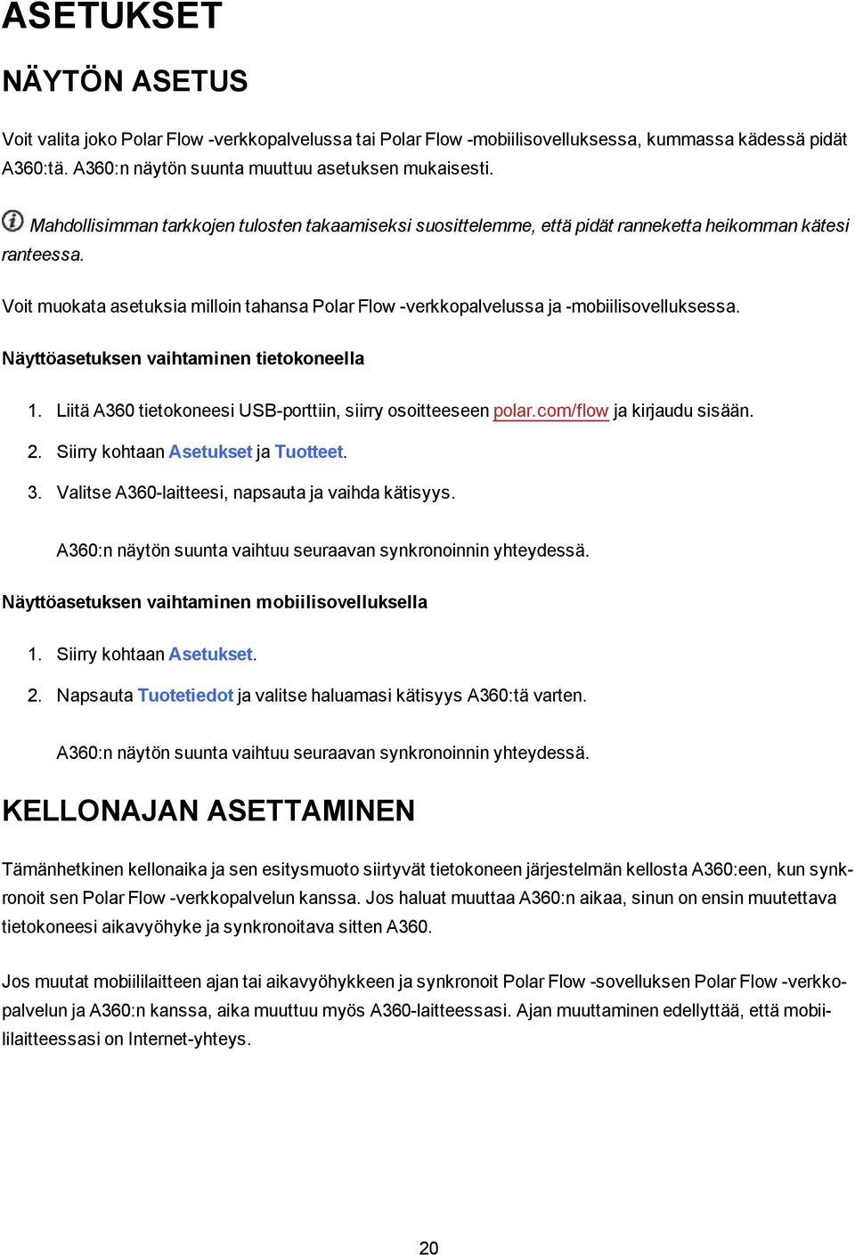 Voit muokata asetuksia milloin tahansa Polar Flow -verkkopalvelussa ja -mobiilisovelluksessa. Näyttöasetuksen vaihtaminen tietokoneella 1.