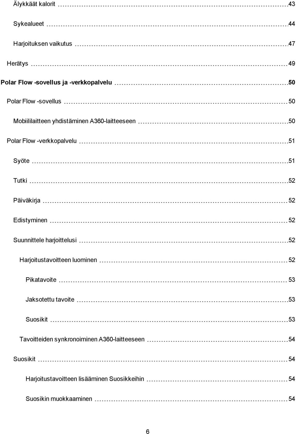 Edistyminen 52 Suunnittele harjoittelusi 52 Harjoitustavoitteen luominen 52 Pikatavoite 53 Jaksotettu tavoite 53 Suosikit 53