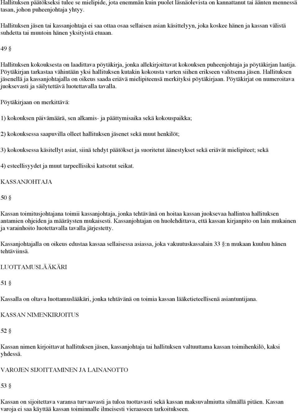 49 Hallituksen kokouksesta on laadittava pöytäkirja, jonka allekirjoittavat kokouksen puheenjohtaja ja pöytäkirjan laatija.