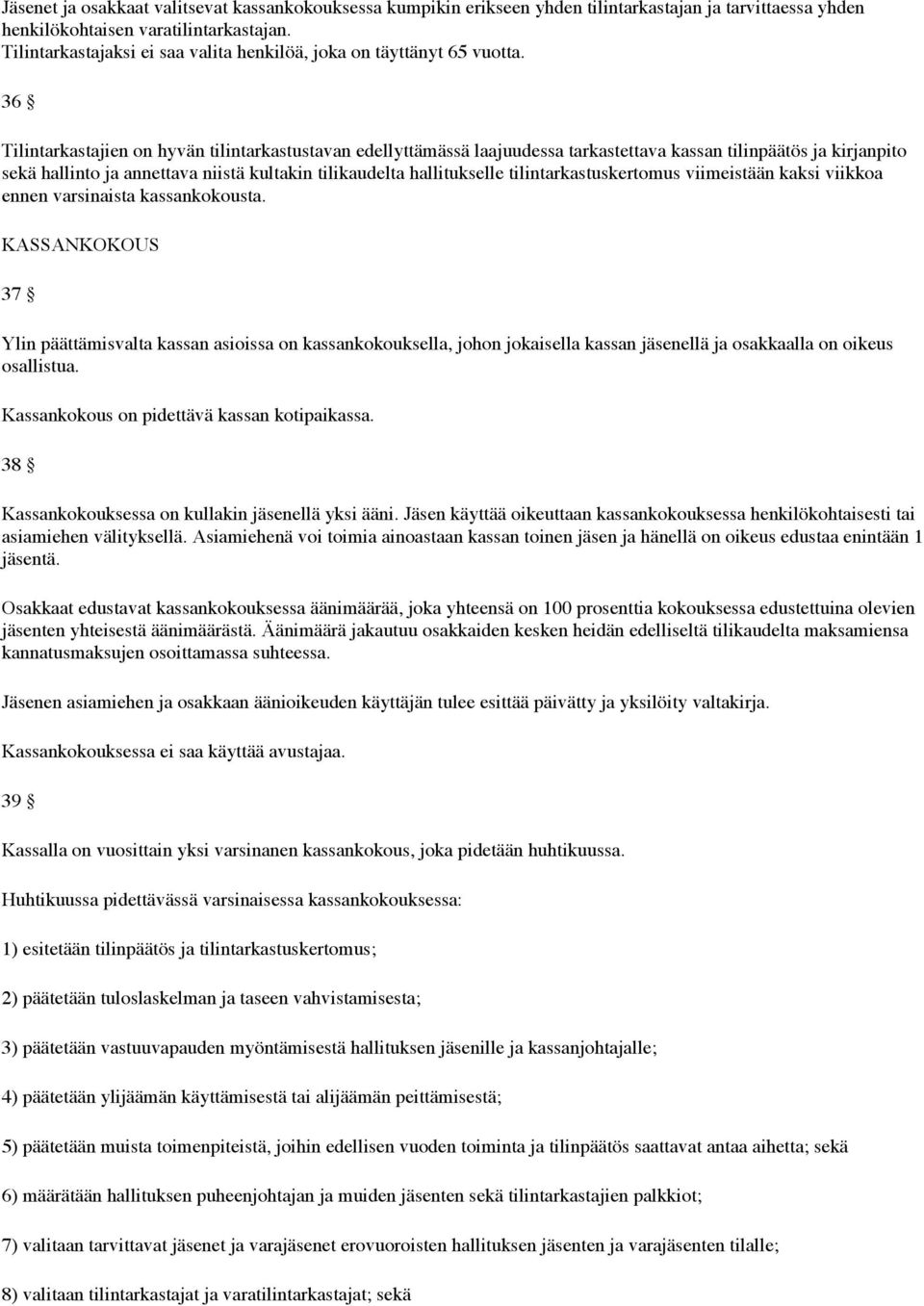 36 Tilintarkastajien on hyvän tilintarkastustavan edellyttämässä laajuudessa tarkastettava kassan tilinpäätös ja kirjanpito sekä hallinto ja annettava niistä kultakin tilikaudelta hallitukselle