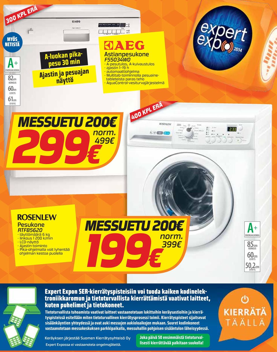 kestoa puolella 200 3 A+ 85cm 50,2cm Expert Expon SER-kierrätyspisteisiin voi tuoda kaiken kodinelektroniikkaromun ja tietoturvallista kierrättämistä vaativat laitteet, kuten puhelimet ja tietokoneet.