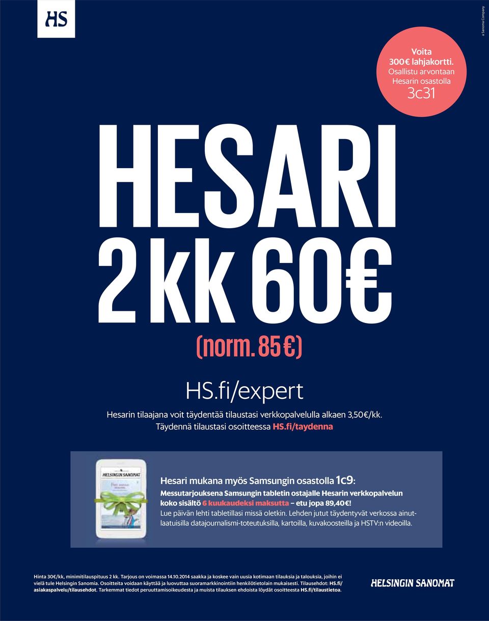 fi/taydenna Hesari mukana myös Samsungin osastolla 1c9: Messutarjouksena Samsungin tabletin ostajalle Hesarin verkko palvelun koko sisältö 6 kuukaudeksi maksutta etu jopa 89,40!