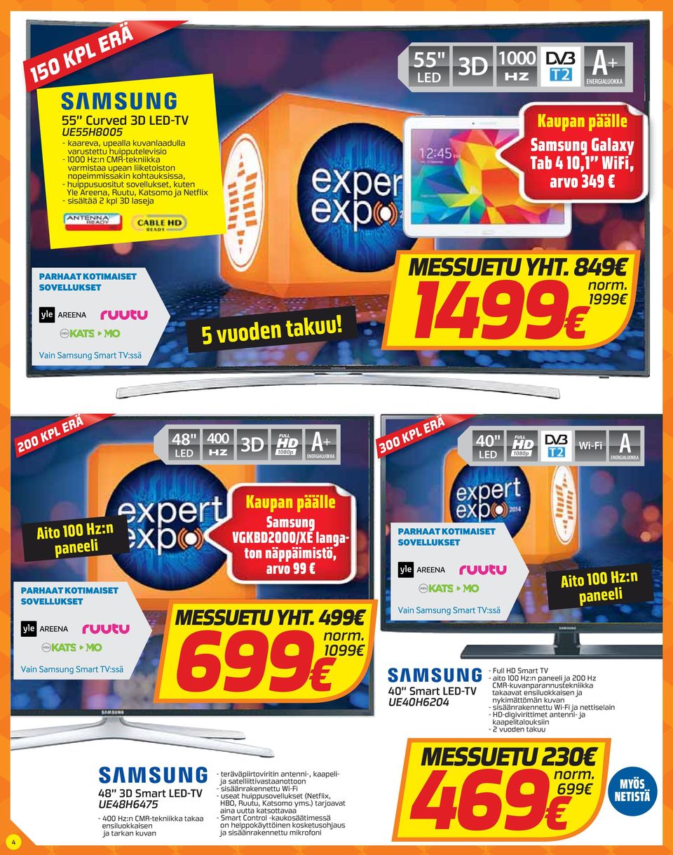 8 19 14 48 LED " 400 3D A + 40 LED " Wi-Fi A 4 Aito 100 Hz:n paneeli 48 3D Smart LED-TV UE48H6475-400 Hz:n CMR-tekniikka takaa ensiluokkaisen ja tarkan kuvan Kaupan päälle Samsung VGKBD2000/XE