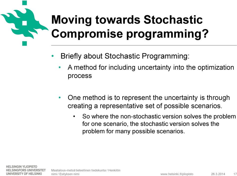 One method is to represent the uncertainty is through creating a representative set of possible