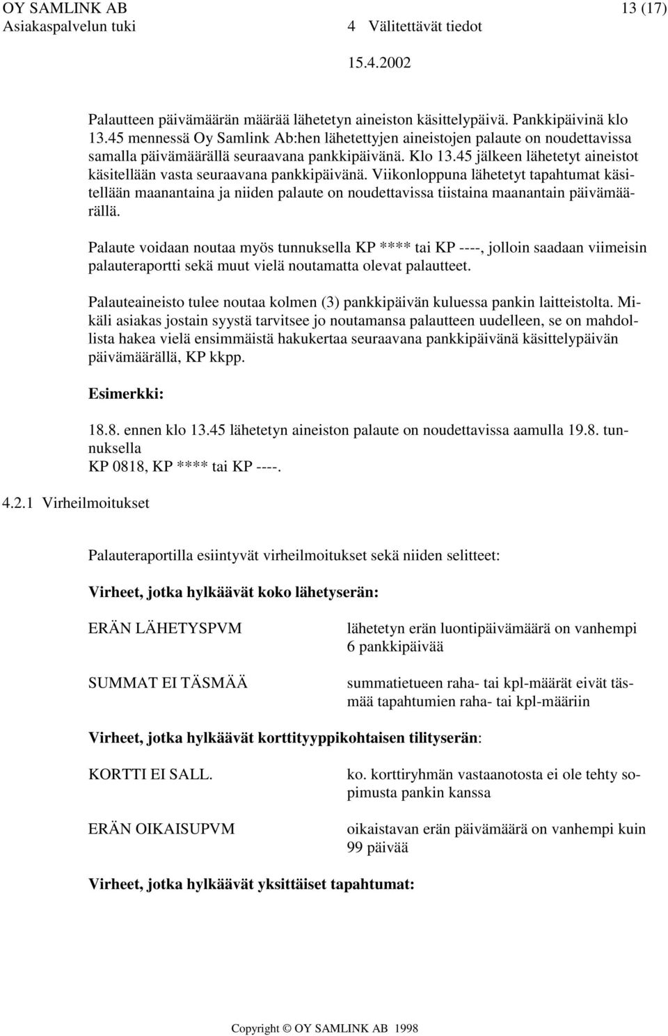 45 jälkeen lähetetyt aineistot käsitellään vasta seuraavana pankkipäivänä.