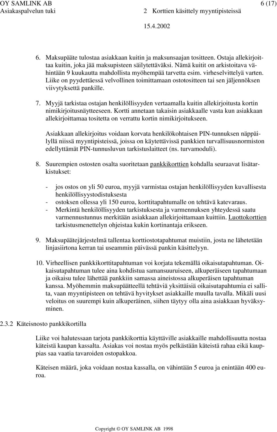 Liike on pyydettäessä velvollinen toimittamaan ostotositteen tai sen jäljennöksen viivytyksettä pankille. 7.