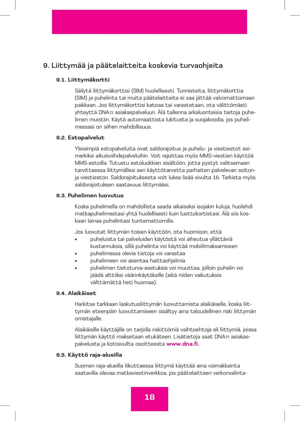 Jos liittymäkorttisi katoaa tai varastetaan, ota välittömästi yhteyttä DNA:n asiakaspalveluun. Älä tallenna arkaluonteisia tietoja puhelimen muistiin.