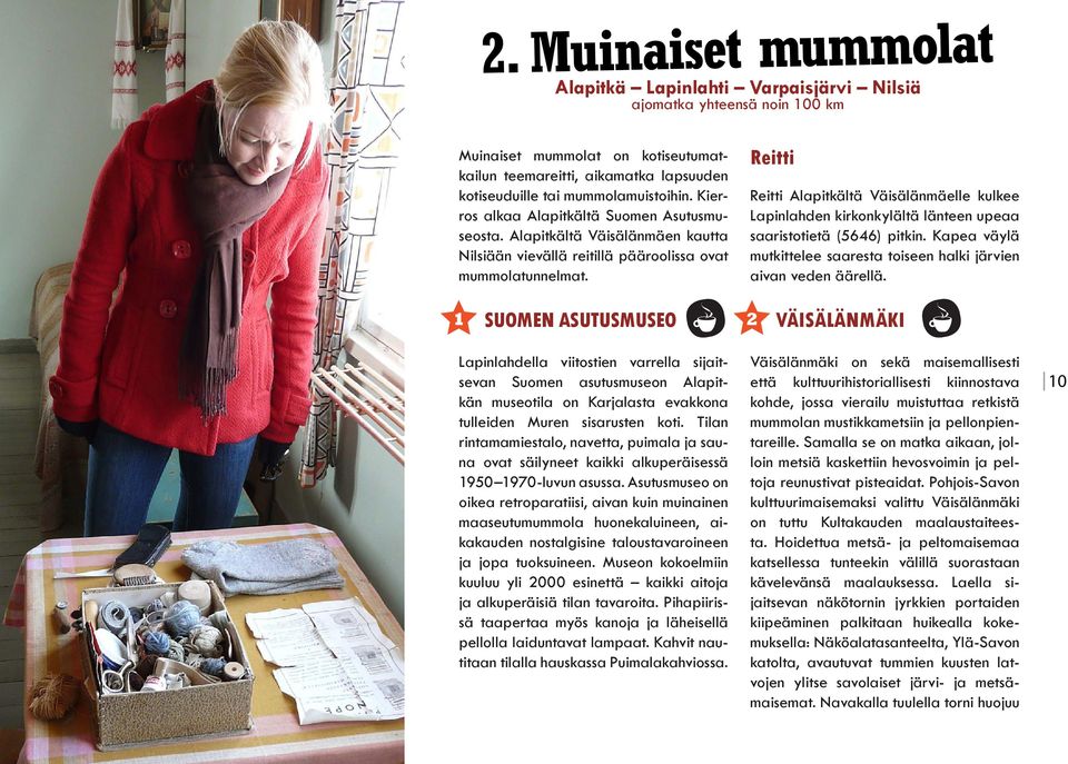 Reitti Reitti Alapitkältä Väisälänmäelle kulkee Lapinlahden kirkonkylältä länteen upeaa saaristotietä (5646) pitkin. Kapea väylä mutkittelee saaresta toiseen halki järvien aivan veden äärellä.