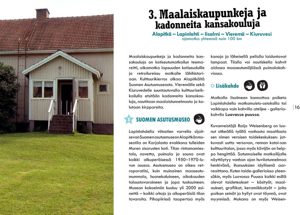 Vieremälle sekä Kiuruvedelle suuntautuvalla kulttuuriseikkailulla etsitään kadonneita kansakouluja, nautitaan maalaistunnelmasta ja kolutaan kirppareita.